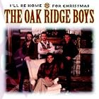 I'll Be Home for Christmas by The Oak Ridge Boys