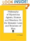 Philosophy of Mysterious Agents, Human and Mundane Or the Dynamic Laws and Relations of Man