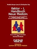 faktor-L Handbuch Neue Medizin Die Wahrheit &uuml;ber Dr - Hamers Entdeckung: Konflikte - Ausl&ouml;ser - Verlauf bei Krebs und anderen heilbaren Krankheiten - Monika Berger-Lenz, Christopher. Ray Ray, Andreas Kroitzsch