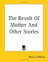 The Revolt of Mother And Other Stories