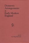 Domestic Arrangements in Early Modern England (Medieval and Renaissance Literary Studies.)