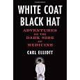 White Coat, Black Hat: Adventures on the Dark Side of Medicine