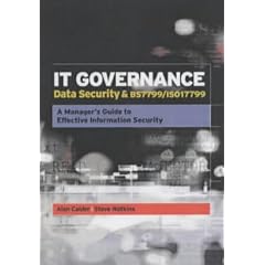 IT Governance: Data Security and BS 7799/ISO 17799 - A Manager's Guide to Effective Information Security