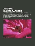 Amerikai Bluesgit Rosok: Jimi Hendrix, Stevie Ray Vaughan, Johnny Winter, Muddy Waters, Joe Bonamassa, Howlin` Wolf, John Lee Hooker