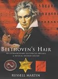 Beethoven's Hair: An Extraordinary Historical Odyssey and a Scientific Mystery Solved