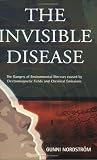 The Invisible Disease: The Dangers of Environmental Illnesses Caused by Electromagnetic Fields and Chemical Emissions