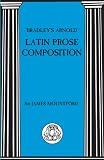 Bradleys Arnold Latin Prose Composition (0862921503) by Mountford, J.F.