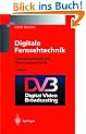 Digitale Fernsehtechnik. Datenkompression und �bertragung f�r DVB