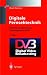 Digitale Fernsehtechnik. Datenkompression und &Uuml;bertragung f&uuml;r DVB