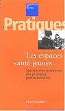 Les espaces sant� jeunes : Sp�cificit� et pertinence des pratiques professionnelles