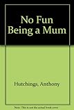 It's no fun being a mother