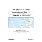 The World Market for Parts and Accessories of Military Weapons, Revolvers and Pistols Designed... by Ammunition