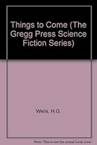 Things to Come (The Gregg Press Science Fiction Series) Things to Come (The Gregg Press Science Fiction Series)