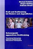 Produkt-Bild: Kraft und Krafttraining bei Kindern und Jugendlichen - Schwerpunkt apparatives Krafttraining: Theoretische Hintergr&uuml;nde, praktische &Uuml;bungsauswahl, differenzierte Trainingspl&auml;ne