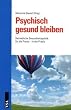 Psychisch gesund bleiben: Betriebliche Gesundheitspolitik f�r die Praxis � aus der Praxis