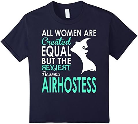 Kids All Women Created Equal, Sexiest Become Air hostess Tshirt  6 Navy