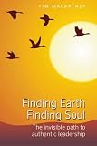 Finding Earth, Finding Soul: The Invisible Path to Authentic Leadership