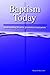 Baptism Today: Understanding, Practice, Ecumenical Implications (Faith and Order)