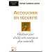 Accoucher en s�curit� : Plaidoyer pour choisir une naissance plus naturelle