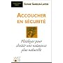 Accoucher en s�curit� : Plaidoyer pour choisir une naissance plus naturelle