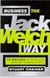 Business the Jack Welch Way: 10 Secrets of the Worlds Greatest Turnaround King (Bigshots)