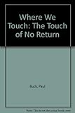 Where we touch : the touch of no return