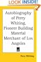 Autobiography of Perry Whiting, Pioneer Building Material Merchant of Los Angeles