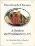 Handmade Houses: A Guide to the Woodbutcher's Art