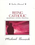 Being Catholic: Believing, Living, Praying
