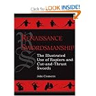 Renaissance Swordsmanship: The Illustrated Book Of Rapiers And Cut And Thrust Swords And Their Use by John Clements