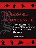 Renaissance Swordsmanship: The Illustrated Book Of Rapiers And Cut And Thrust Swords And Their Use