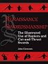 Renaissance Swordsmanship: The Illustrated Book Of Rapiers And Cut And Thrust Swords And Their Use