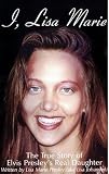 I, Lisa Marie: The True Story of Elvis Presley's Real Daughter