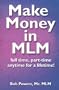 Make Money in MLM: Full Time, Part Time, Anytime for a Lifetime