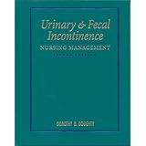 Urinary & Fecal Incontinence: Nursing Management by William M. Dougherty