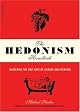 The Hedonism Handbook: Mastering the Lost Arts of Leisure and Pleasure