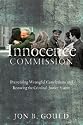 The Innocence Commission: Preventing Wrongful Convictions and Restoring the Criminal Justice System