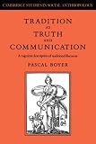 Tradition as Truth and Communication: A Cognitive Description of Traditional Discourse (Cambridge Studies in Social & Cultural Anthropology): A Cognitive ... Studies in Social and Cultural Anthropology)