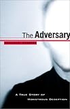 The Adversary: A True Story of Monstrous Deception