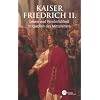 Kaiser Friedrich II: Leben und Pers�nlichkeit in Quellen des Mittelalters