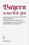 Produkt-Bild: Bayern in der NS-Zeit. Soziale Lage und politisches Verhalten der Bev&ouml;lkerung im Spiegel vertraulicher Berichte