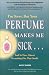 I'm Sorry but Your Perfume Makes Me Sick