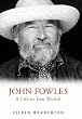Biography Of John Fowles: A Life in Two Worlds
