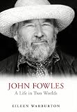 Biography Of John Fowles: A Life in Two Worlds