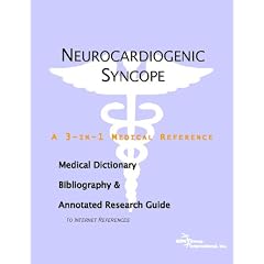 Neurocardiogenic Syncope: A Medical Dictionary, Bibliography, And Annotated Research Guide To Internet References