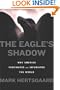 The Eagle's Shadow: Why America Fascinates And Infuriates The World