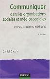 Communiquer dans les organisations sociales et m�dico-sociales : Enjeux , strat�gies , m�thodes