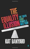 The Equality Illusion: The Truth about Women and Men Today