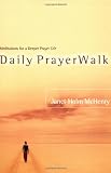 Daily PrayerWalk: Meditations for a Deeper Prayer Life