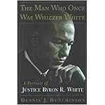 The MAN WHO ONCE WAS WHIZZER WHITE: A PORTRAIT OF JUSTICE BYRON R WHITE book cover